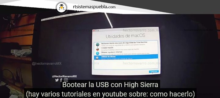 Bootear la USB con High Sierra
 (hay varios tutoriales en youtube sobre: como hacerlo) 